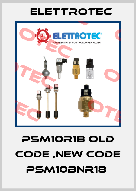 PSM10R18 old code ,new code PSM10BNR18  Elettrotec