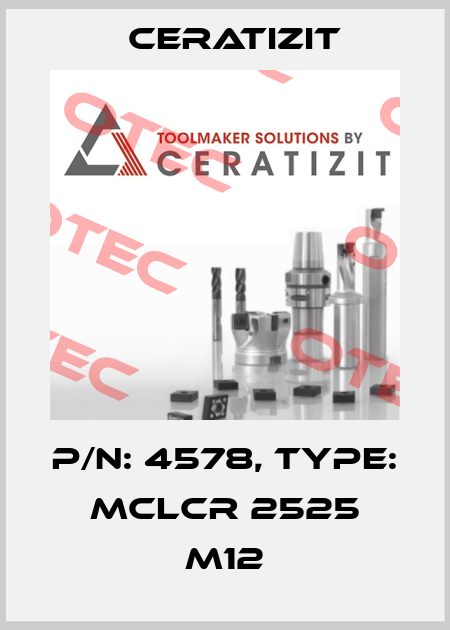 P/N: 4578, Type: MCLCR 2525 M12 Ceratizit