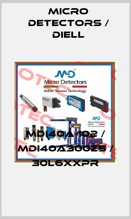 MDI40A 102 / MDI40A300Z5 / 30L6XXPR
 Micro Detectors / Diell