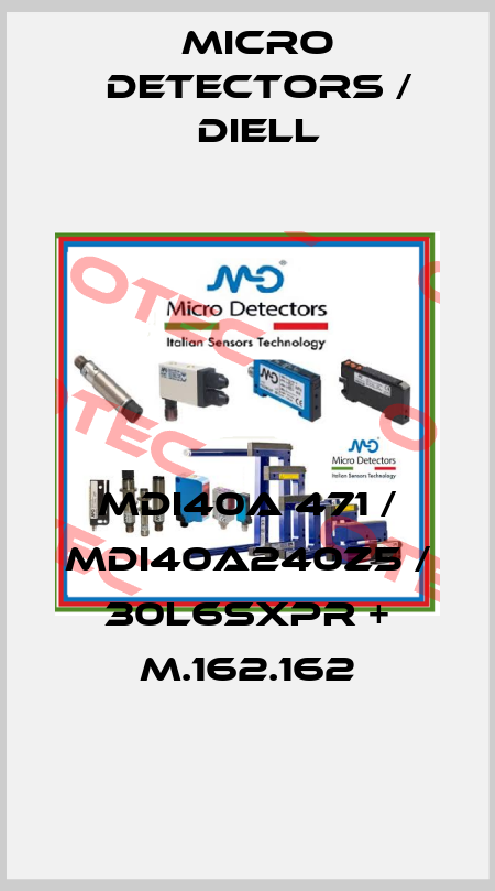 MDI40A 471 / MDI40A240Z5 / 30L6SXPR + M.162.162
 Micro Detectors / Diell