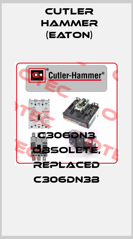 C306DN3 obsolete, replaced C306DN3B Cutler Hammer (Eaton)