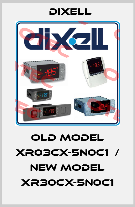 old model XR03CX-5N0C1  / new model XR30CX-5N0C1 Dixell