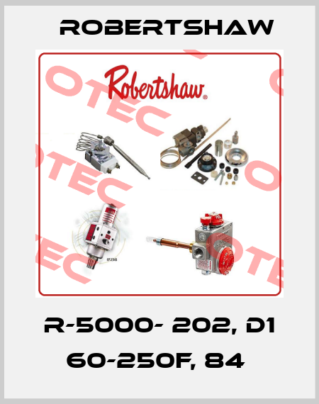 R-5000- 202, D1 60-250F, 84  Robertshaw