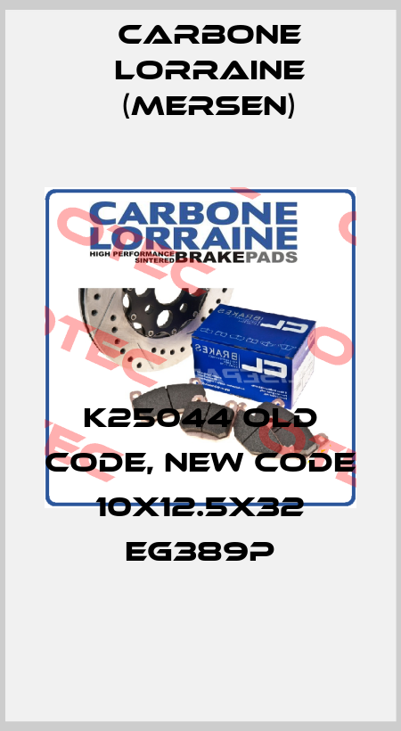 K25044 old code, new code 10X12.5X32 EG389P Carbone Lorraine (Mersen)