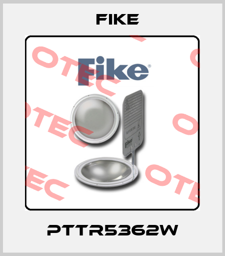 PTTR5362W FIKE