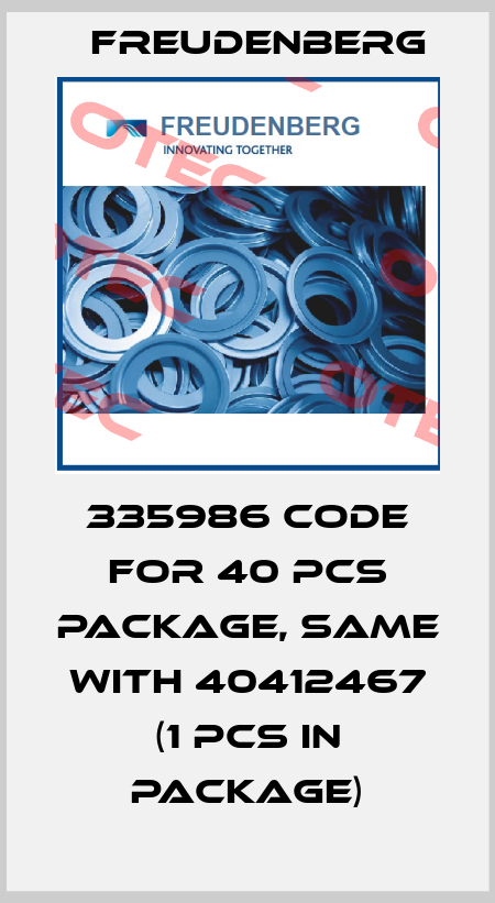 335986 code for 40 pcs package, same with 40412467 (1 pcs in package) Freudenberg