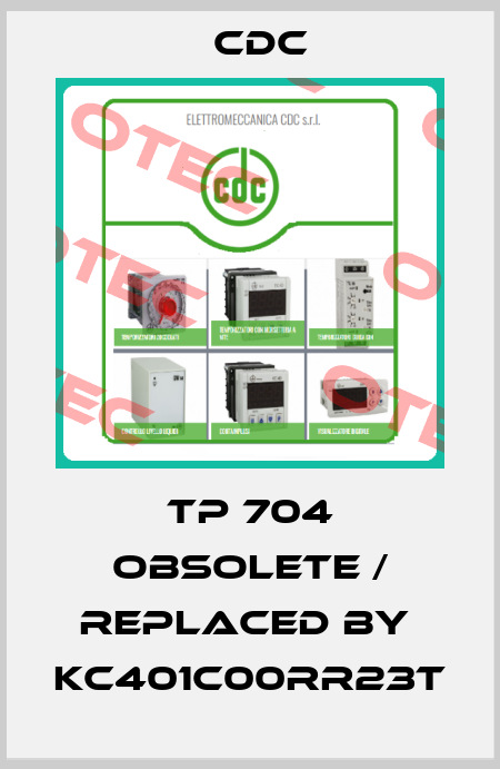 TP 704 obsolete / replaced by  KC401C00RR23T CDC