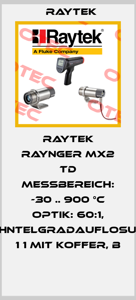 RAYTEK RAYNGER MX2 TD MESSBEREICH: -30 .. 900 °C OPTIK: 60:1, ZEHNTELGRADAUFLOSUNG 1 1 MIT KOFFER, B  Raytek