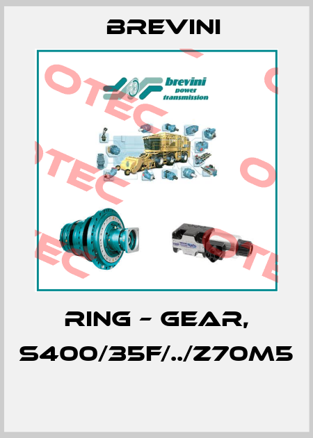 RING – GEAR, S400/35F/../Z70M5  Brevini