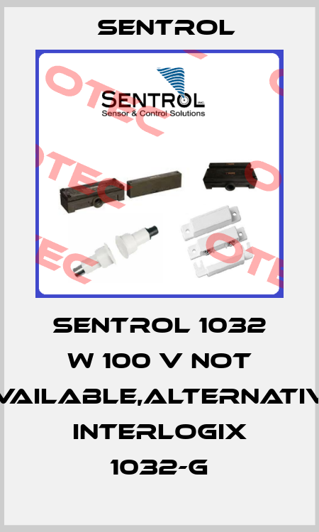 Sentrol 1032 W 100 V not available,alternative Interlogix 1032-G Sentrol