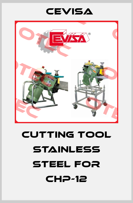 Cutting tool stainless steel for CHP-12 Cevisa