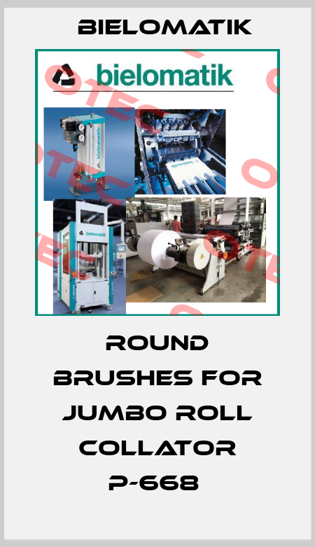 ROUND BRUSHES FOR JUMBO ROLL COLLATOR P-668  Bielomatik