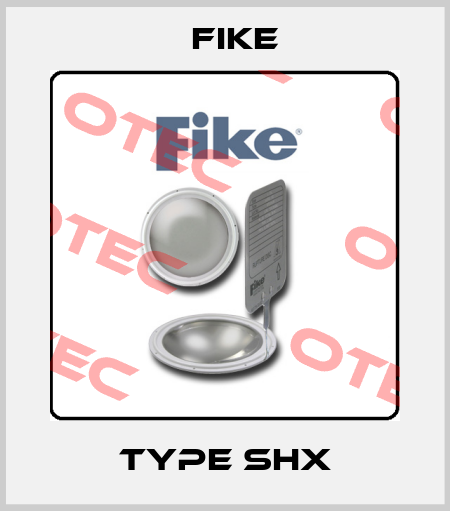 Type SHX FIKE