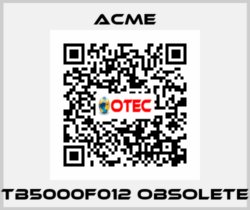TB5000F012 obsolete Acme