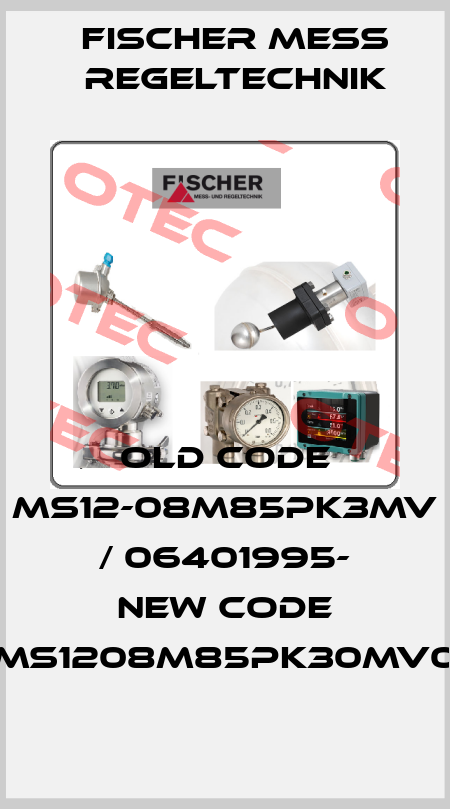 old code MS12-08M85PK3MV / 06401995- new code MS1208M85PK30MV0 Fischer Mess Regeltechnik