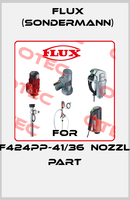 For 　F424PP-41/36　Nozzle part Flux (Sondermann)