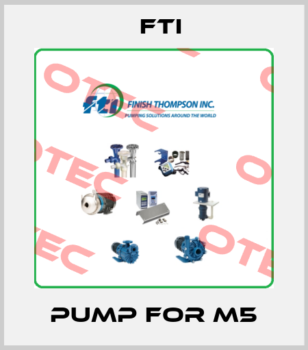 Pump for M5 Fti
