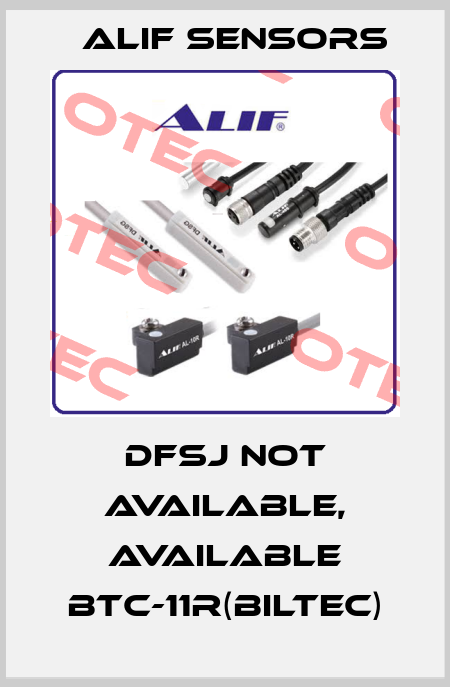 DFSJ not available, available BTC-11R(Biltec) Alif Sensors