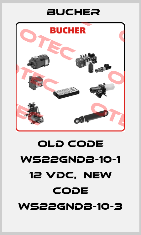 old code WS22GNDB-10-1 12 VDC,  new code WS22GNDB-10-3 Bucher