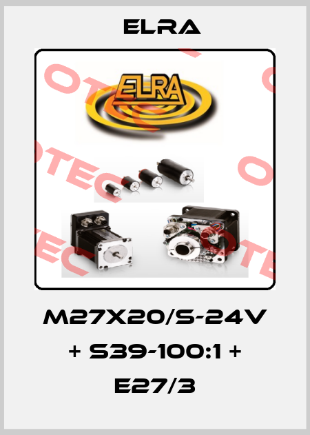 M27X20/S-24V + S39-100:1 + E27/3 Elra
