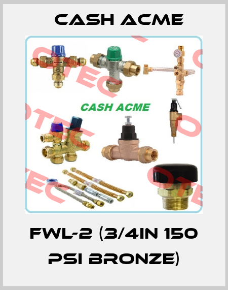 FWL-2 (3/4In 150 psi Bronze) Cash Acme