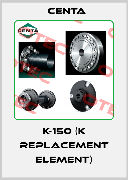 K-150 (K replacement element) Centa