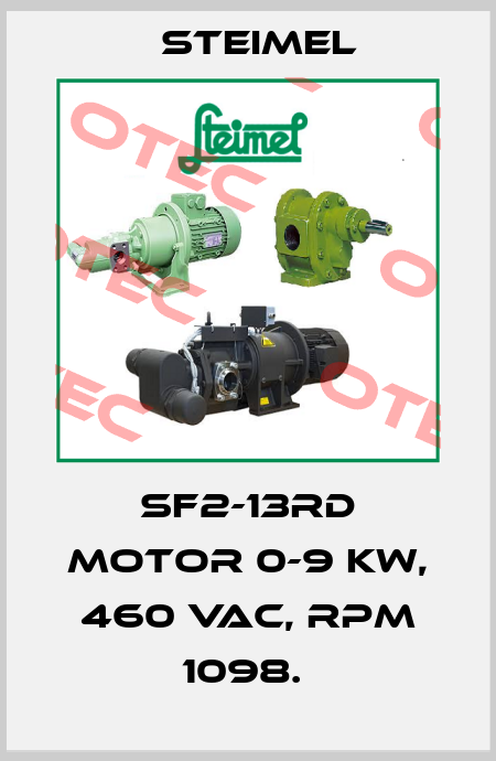 SF2-13RD MOTOR 0-9 KW, 460 VAC, RPM 1098.  Steimel