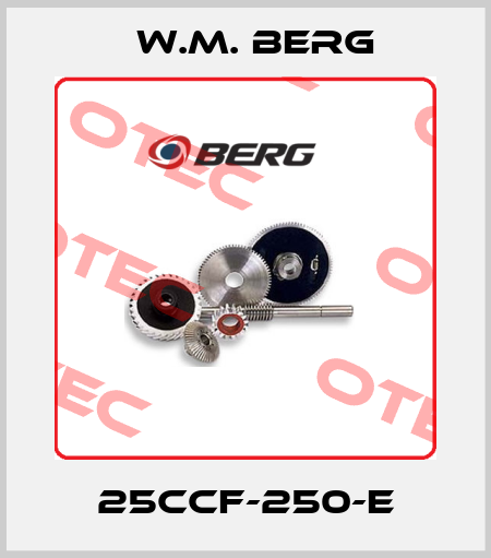 25CCF-250-E W.M. BERG