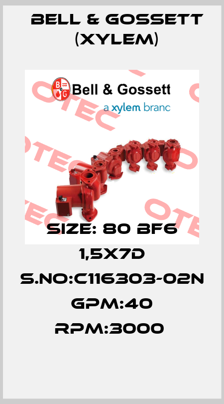 SIZE: 80 BF6 1,5X7D S.NO:C116303-02N GPM:40 RPM:3000  Bell & Gossett (Xylem)