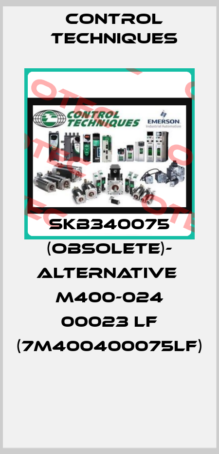 SKB340075 (OBSOLETE)- Alternative  M400-024 00023 LF (7M400400075LF)  Control Techniques