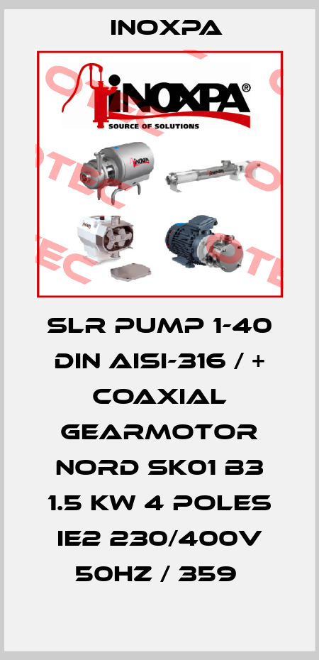 SLR PUMP 1-40 DIN AISI-316 / + COAXIAL GEARMOTOR NORD SK01 B3 1.5 KW 4 POLES IE2 230/400V 50HZ / 359  Inoxpa