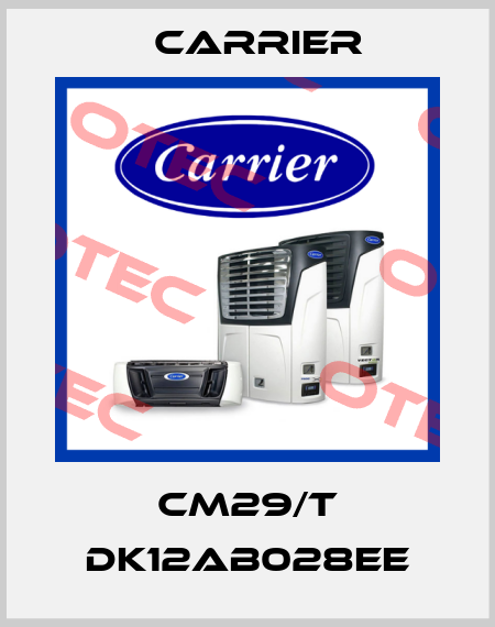 CM29/T DK12AB028EE Carrier