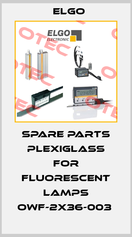 SPARE PARTS PLEXIGLASS FOR FLUORESCENT LAMPS OWF-2X36-003  Elgo
