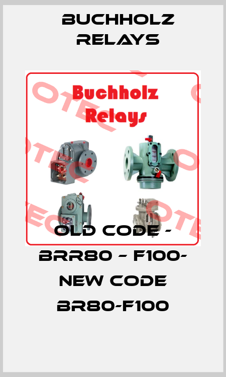 old code - BRR80 – F100- new code BR80-F100 Buchholz Relays