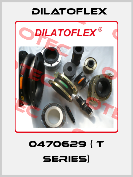0470629 ( T series) DILATOFLEX