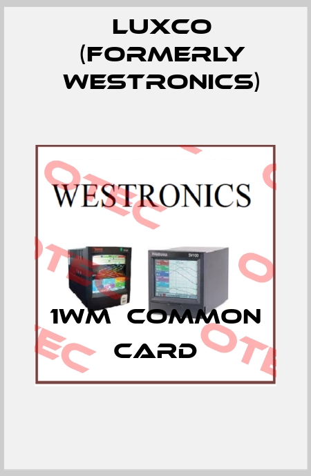 1WM  COMMON CARD Luxco (formerly Westronics)
