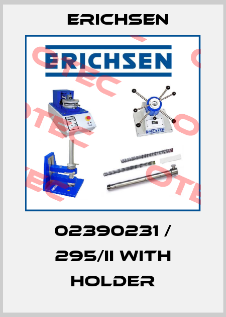02390231 / 295/II with holder Erichsen