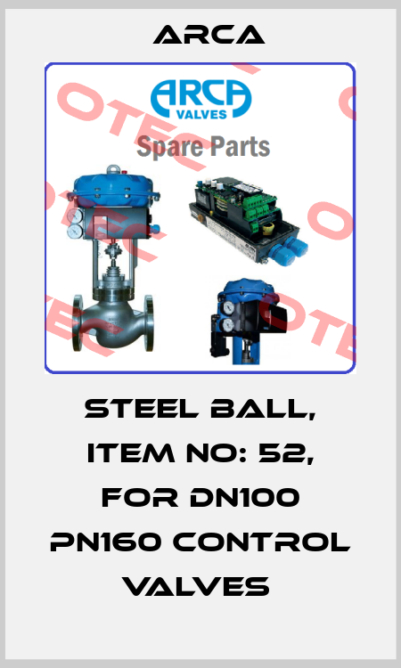 STEEL BALL, ITEM NO: 52, FOR DN100 PN160 CONTROL VALVES  ARCA