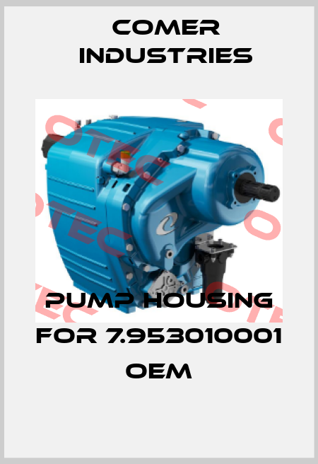 Pump housing for 7.953010001 OEM Comer Industries