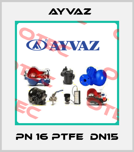 PN 16 PTFE  DN15 Ayvaz