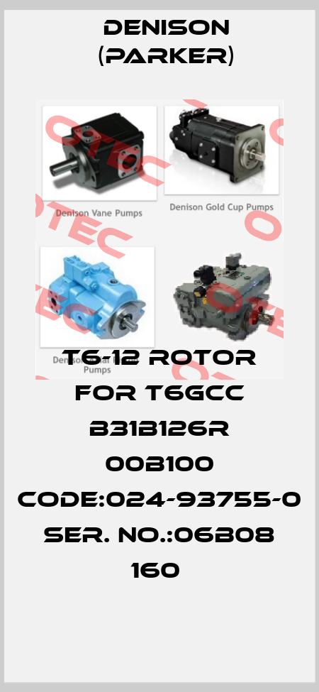 T6-12 ROTOR FOR T6GCC B31B126R 00B100 CODE:024-93755-0 SER. NO.:06B08 160  Denison (Parker)