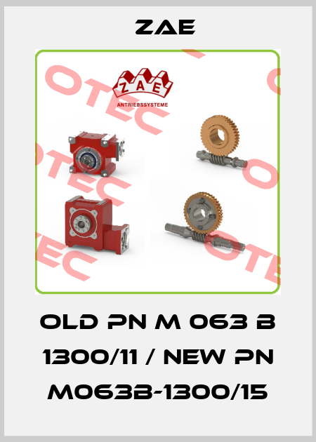 old pn M 063 B 1300/11 / new pn M063B-1300/15 Zae