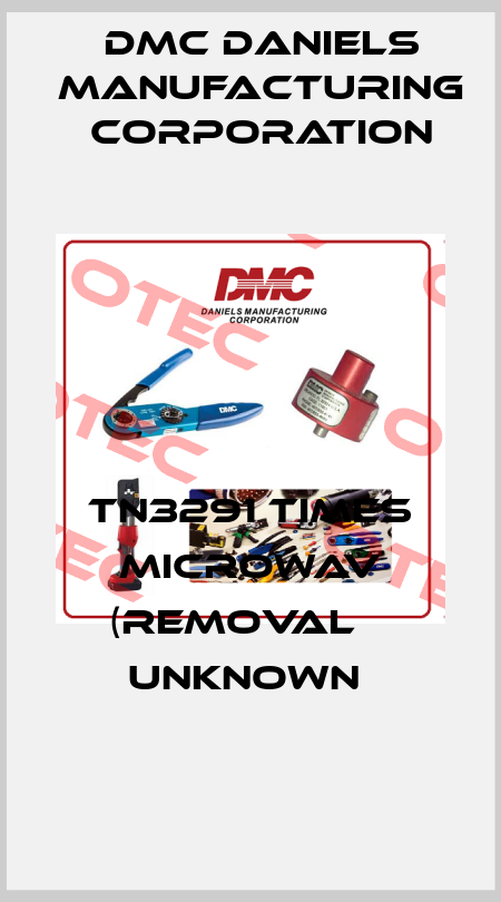 TN3291 TIMES MICROWAV (REMOVAL    UNKNOWN  Dmc Daniels Manufacturing Corporation
