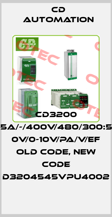 CD3200 45A/-/400v/480/300:53 0v/0-10v/PA/V/EF  old code, new code D3204545VPU4002 CD AUTOMATION