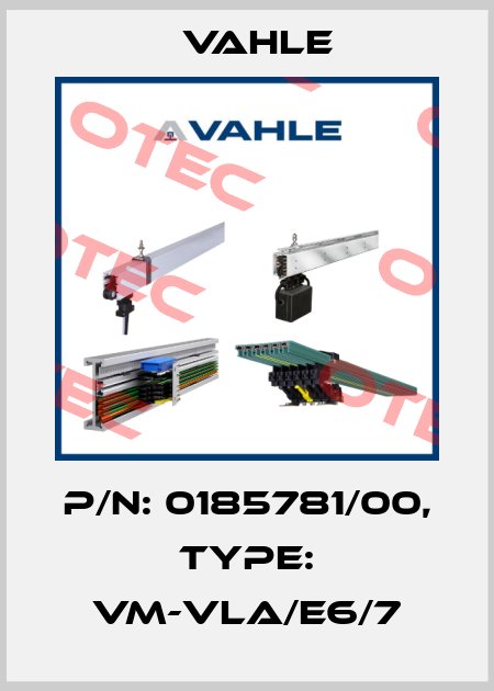 P/n: 0185781/00, Type: VM-VLA/E6/7 Vahle