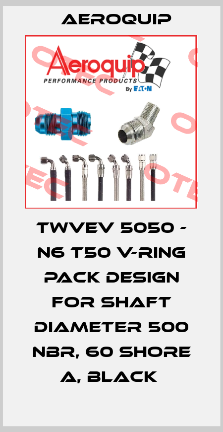 TWVEV 5050 - N6 T50 V-RING PACK DESIGN FOR SHAFT DIAMETER 500 NBR, 60 SHORE A, BLACK  Aeroquip