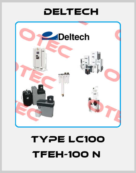 TYPE LC100 TFEH-100 N  Deltech