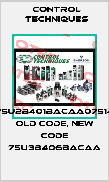 075U2B401BACAA075140 old code, new code 75U3B406BACAA Control Techniques
