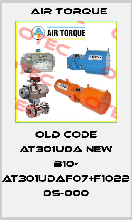 old code AT301UDA new B10- AT301UDAF07+F1022 DS-000 Air Torque
