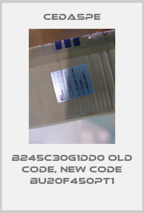 B245C30G1DD0 old code, new code BU20F450PT1-big